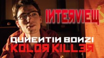Interview Quentin Bonzi - Kolor Killer