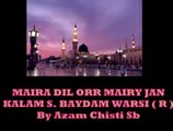 MAIRA DILL ORR MAIRY JAN MADENAY WALAY ( SALLALAHO ALAIHAY WASSALAM ) KALAM HAZRAT SYED BAYDAM SHAH WARSI ( R.A. ) By Azam Chishty Sb