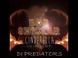 BOB SINCLAR ft. PREDATORS -Cinderella (She Said Her Name) RMX