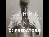 Ozark Henry ft. Predators - I'm Your Sacrifice ( RMX )