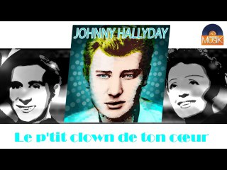 Johnny Hallyday - Le p'tit clown de ton cœur (HD) Officiel Seniors Musik
