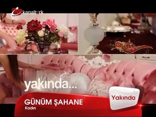 YENİ! "GÜNÜM ŞAHANE" Yakında Kanaltürk'te.