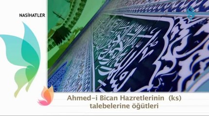 Ahmed-i Bican Hazretleri'nin (k.s.) Talebelerine Öğütleri