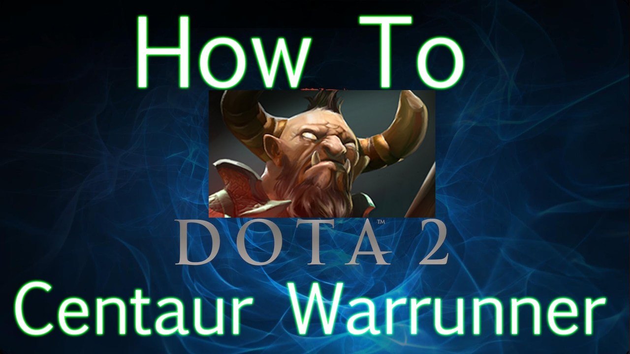 Dota 2 How To Guide - Centaur Warrunner