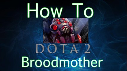 Dota 2 How To Guide - Broodmother