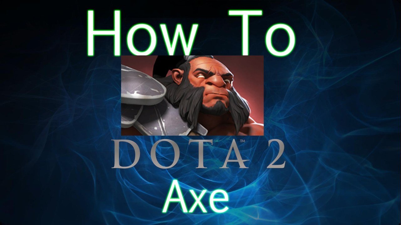 Dota 2 How To Guide - Axe