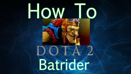Dota 2 How To Guide - Batrider