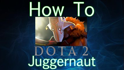 Dota 2 How To Guide - Juggernaut