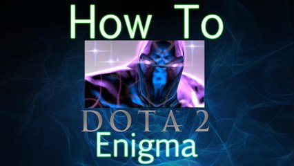 Dota 2 How To Guide - Enigma