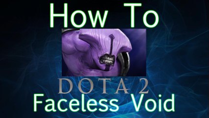 Dota 2 How To Guide - Faceless Void