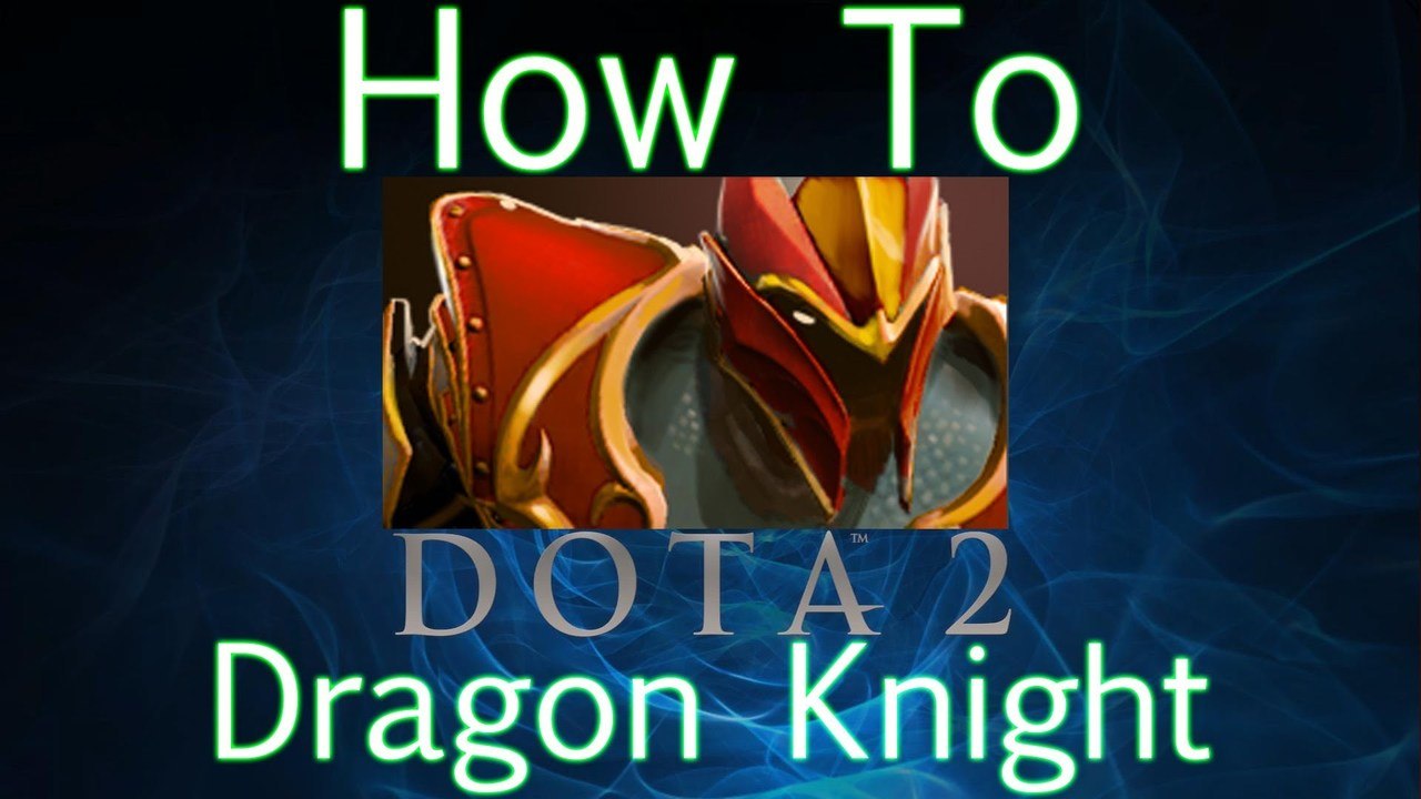 Dota 2 How To Guide - Dragon Knight