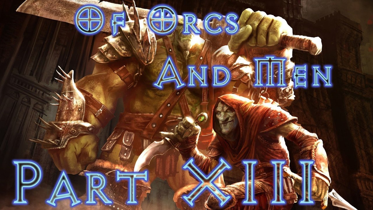 Of Orcs And Men - Walkthrough (Part 13)
