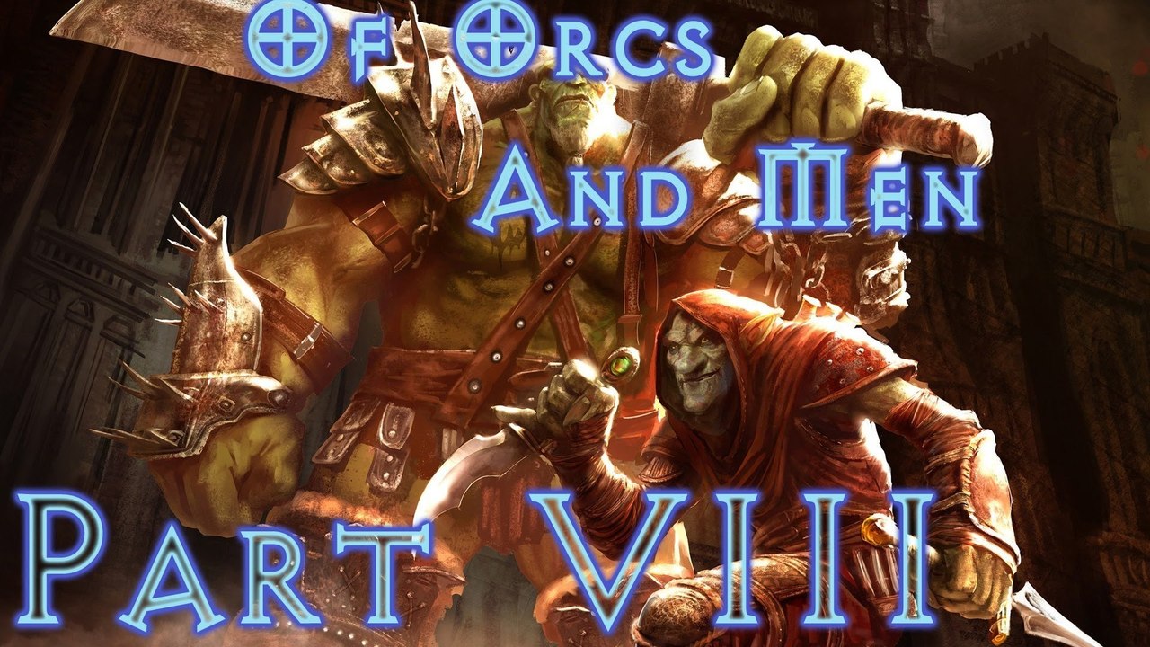Of Orcs And Men - Walkthrough (Part 8)