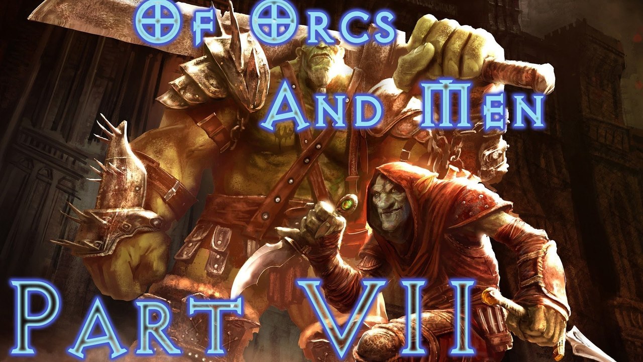 Of Orcs And Men - Walkthrough (Part 7)