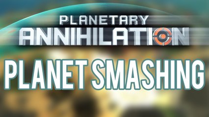 Planetary Annihilation - Planet Smashing!