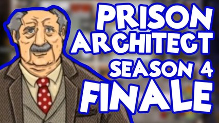 Prison Architect! Season 4: Finale