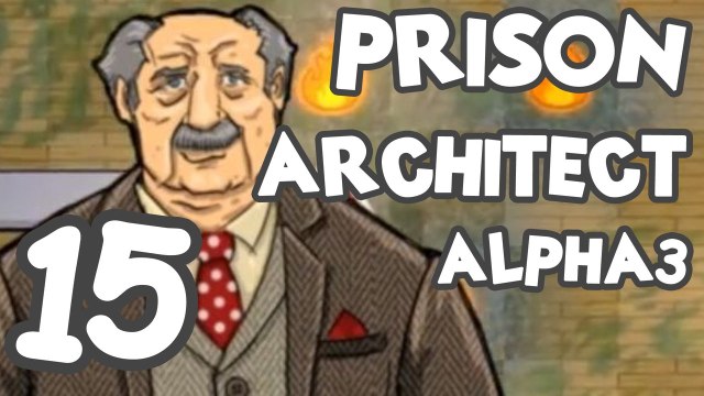 Prison Architect! Part 15: Alpha 3 - The ideal prison