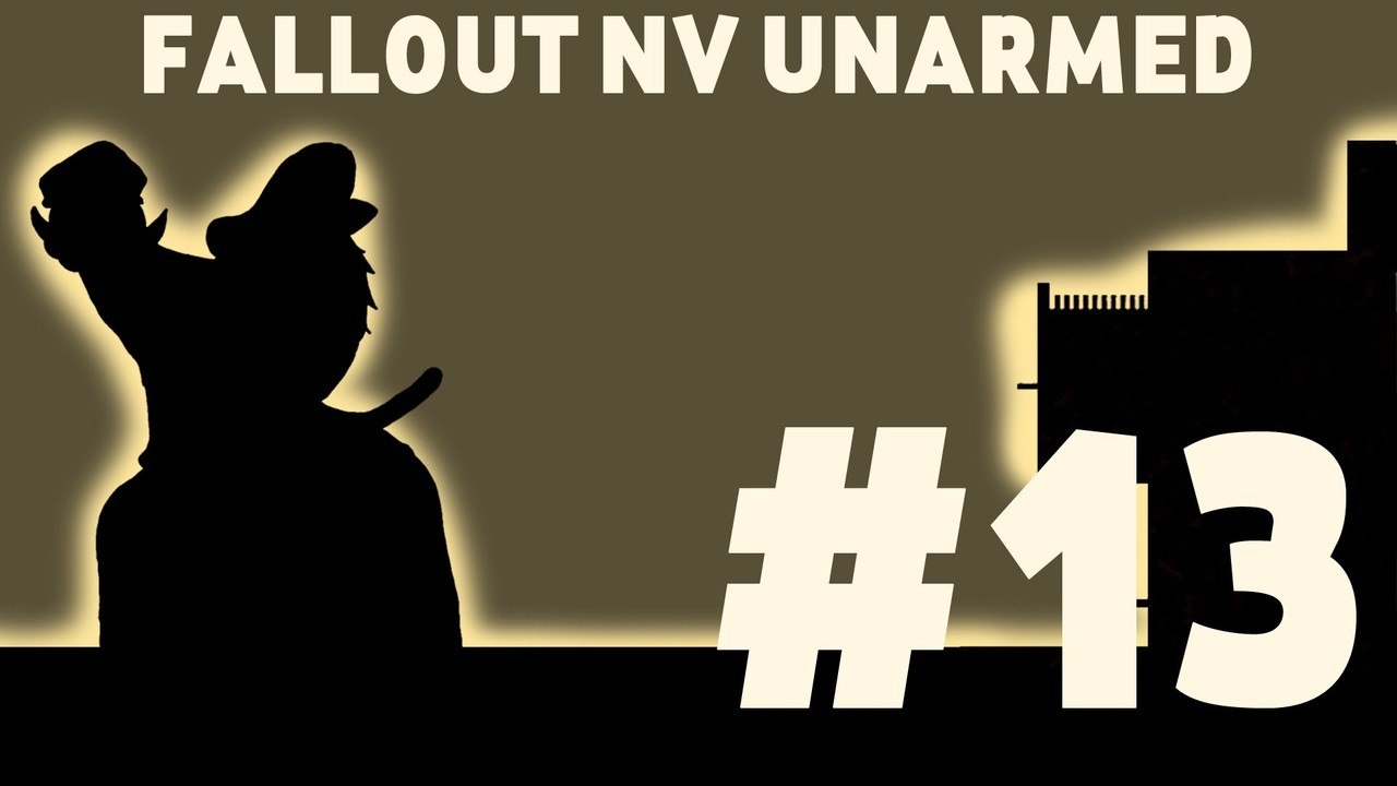 Let's Play: Fallout New Vegas Unarmed! Part 13: I'M BACK PROPERLY DESPITE WHAT I SAY IN THE VIDEO.
