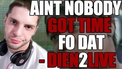 Ain't Nobody Got Time For That! - DieN2LivE Makes A Song