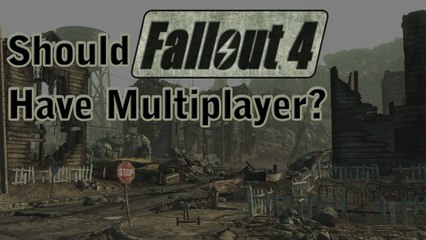 Should Fallout 4 Have Multiplayer? (Opinion Piece)