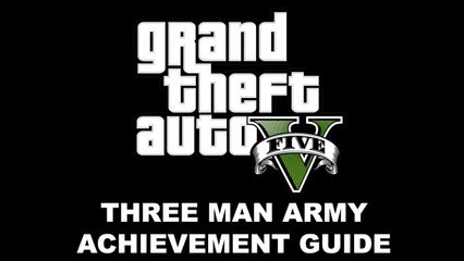 Grand Theft Auto V - Three Man Army Achievement Guide