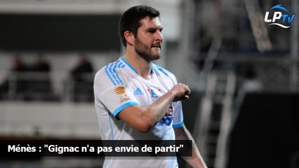 Ménès : "Gignac n'a pas envie de partir"