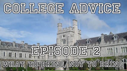 College Advice - Episode 2 (What to Bring/Not Bring to College)
