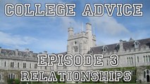 College Advice - Episode 3 (Relationships Part 3)