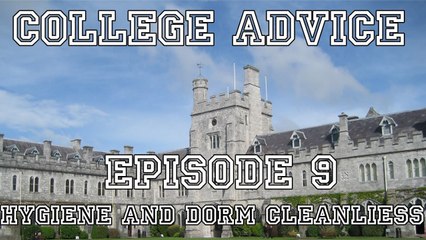College Advice - Episode 9 (Hygiene and Dorm Cleanliness)