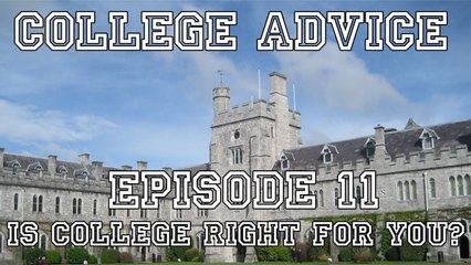 College Advice - Episode 11 (Is College Right for You?)