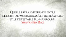 Quelle est la différence entre l'illicite le licite et le détestable ? [Shaykh Ibn Baz]