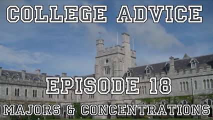 College Advice - Episode 18 (Majors & Concentrations)