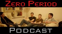 Zero Period Podcast # 5 - Zero Period is Back in Video Form