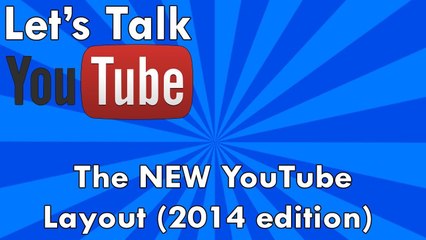 Let's Talk YouTube: New YouTube Design/Layout (2014)