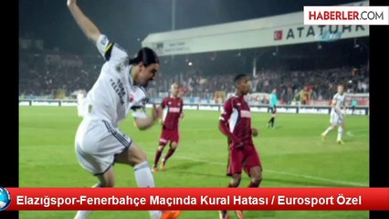 Elazığspor-Fenerbahçe Maçında Kural Hatası / Eurosport Özel