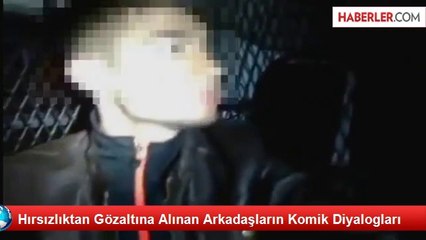 Hırsızlıktan Gözaltına Alınan Arkadaşların Komik Diyaloğu