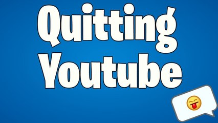 Quitting Youtube...