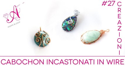 Video creazioni #27: cabochon incastonati con la tecnica wire