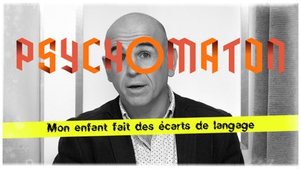 Psychomaton - Mon enfant fait des écarts de langage