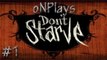 oNPlays! Don't Starve! The Pilot - I was Born in the Dark . . . #1