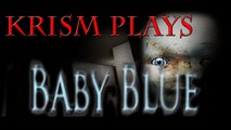 SCARY BABY WAILS - Krism Plays: Baby Blue - FAIL ( download link)