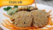 Oat Idli - Healthy Homemade Snacks Recipe - Quick Recipe By Ruchi Bharani