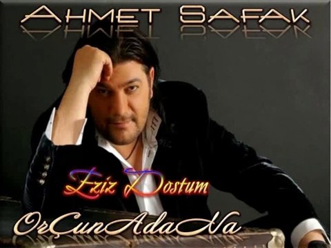 AHMET ŞAFAK EZIZ DOSTUM-OrÇunAdaNa
