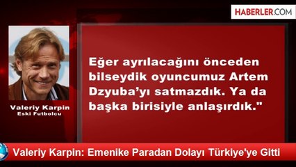 Valeriy Karpin: Emenike Paradan Dolayı Türkiye'ye Gitti