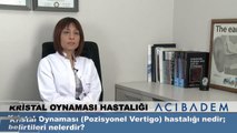 Kristal oynaması (Pozisyonel Vertigo) hastalığı nedir belirtileri nelerdir?