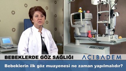 Bebeklerin ilk göz muayenesi ne zaman yapılmalıdır ?