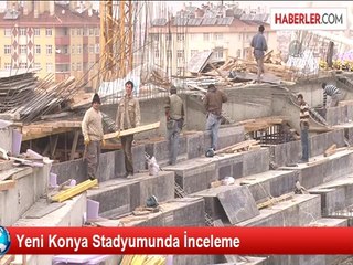 Yeni Konya Stadyumunda İnceleme