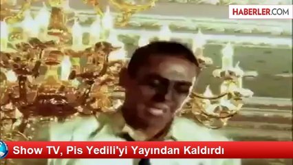 Show TV, Pis Yedili'yi Yayından Kaldırdı