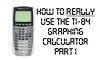 How to REALLY Use The TI-84 Graphing Calculator - Part 1