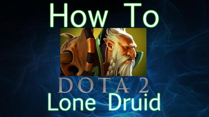 Dota 2 How To Guide - Lone Druid